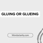 gluing or glueing