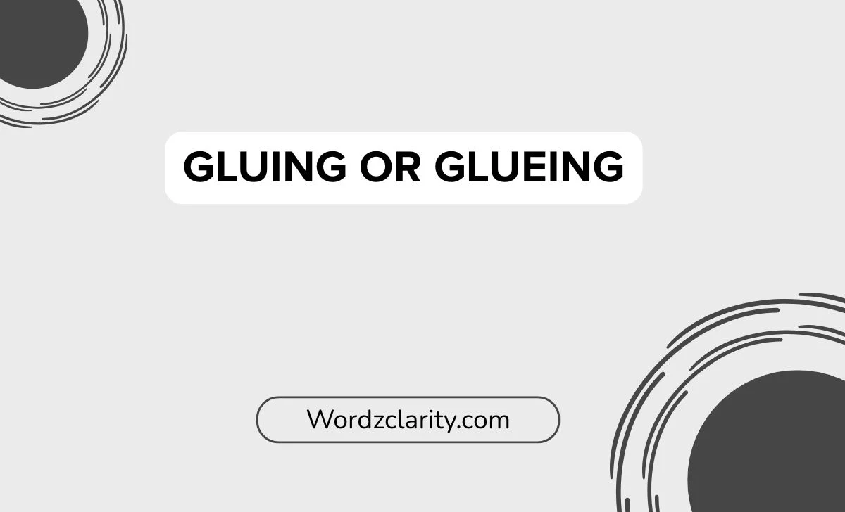 gluing or glueing
