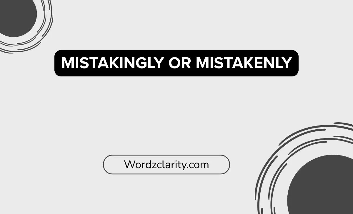 Mistakingly or Mistakenly