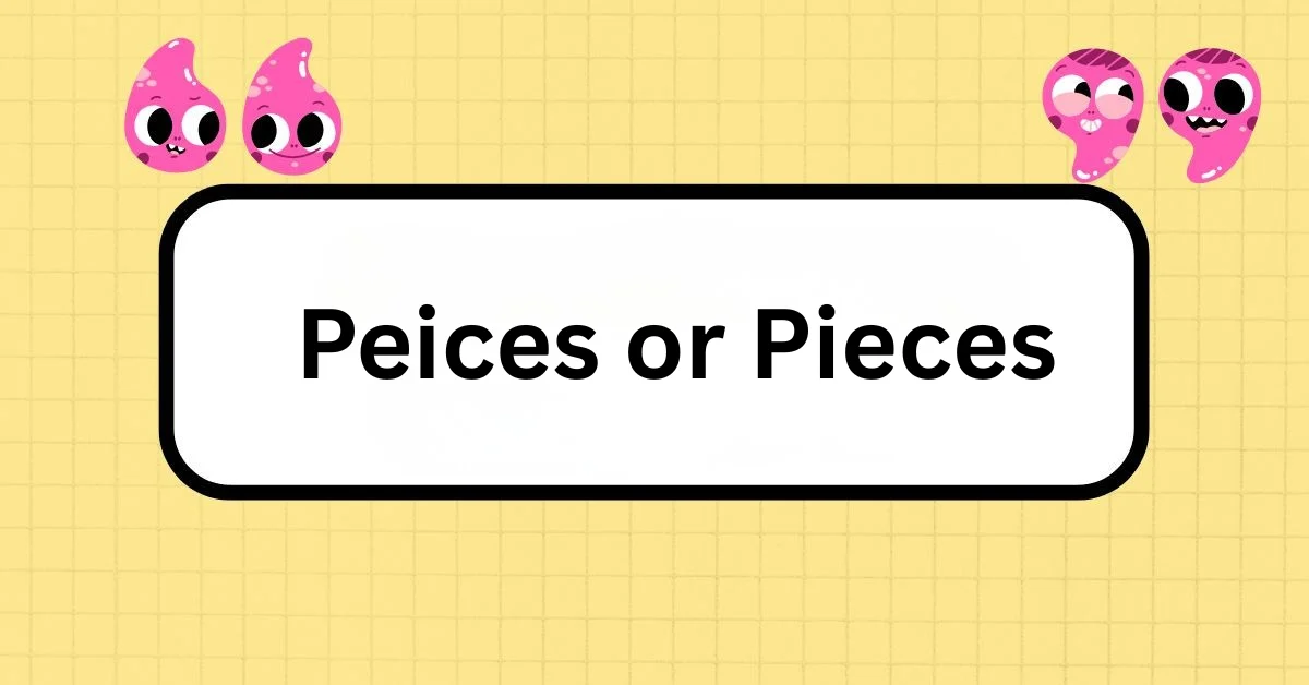 Peices or Pieces