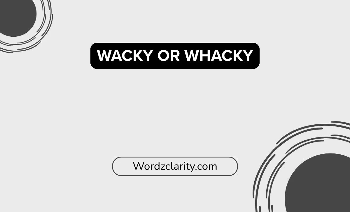 Wacky or Whacky