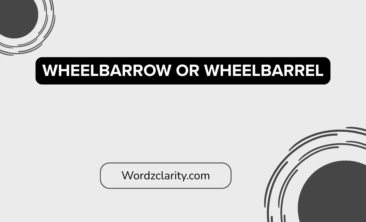 Wheelbarrow or Wheelbarrel