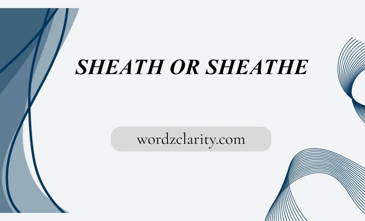 Sheath or Sheathe